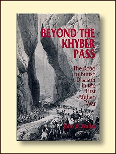 Imagen de archivo de Beyond the Khyber Pass: The Road to British Disaster in the First Afghan War a la venta por HPB-Ruby