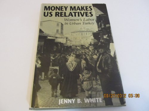 Imagen de archivo de Money Makes Us Relatives: Women's Labor in Urban Turkey a la venta por Midtown Scholar Bookstore