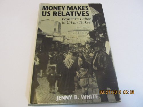 Stock image for Money Makes Us Relatives: Women's Labor in Urban Turkey for sale by HPB-Diamond