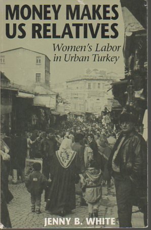 Stock image for Money Makes Us Relatives: Women's Labor in Urban Turkey for sale by Hippo Books