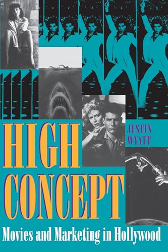 Stock image for High Concept: Movies and Marketing in Hollywood (Texas Film Studies Series) for sale by Half Price Books Inc.