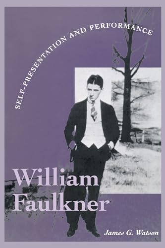 Imagen de archivo de William Faulkner: Self-Presentation and Performance (Literary Modernism) a la venta por Phatpocket Limited