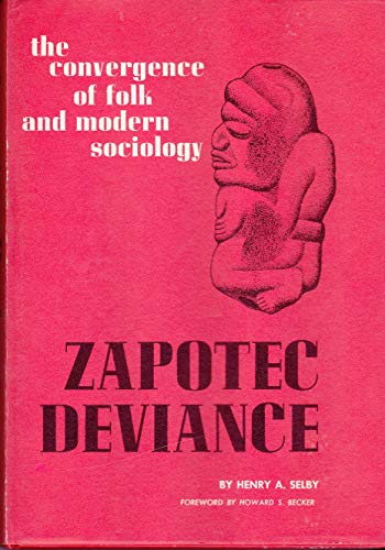 Imagen de archivo de Zapotec Deviance : The Convergence of Folk and Modern Sociology a la venta por Better World Books