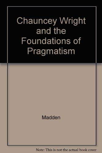 Chauncey Wright and the Foundations of Pragmatism (9780295737379) by Madden