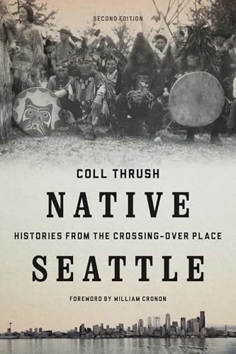 Native Seattle: Histories from the Crossing-Over Place (Weyerhaeuser Environmental Books) - Thrush, Coll
