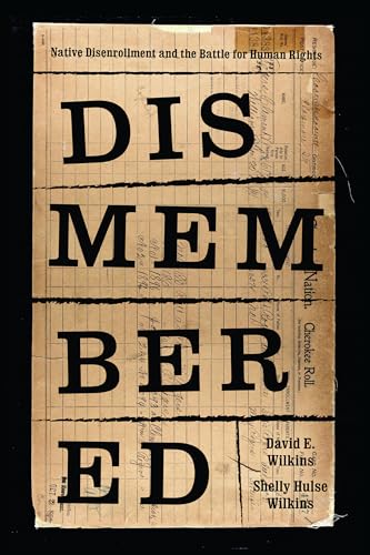 9780295741574: Dismembered: Native Disenrollment and the Battle for Human Rights (Indigenous Confluences)
