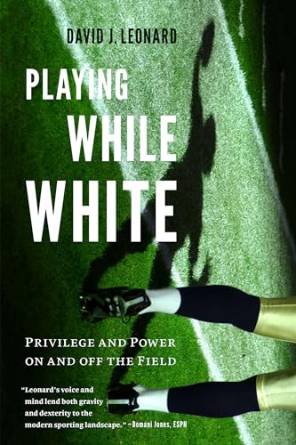 Beispielbild fr Playing While White : Privilege and Power on and off the Field zum Verkauf von Better World Books