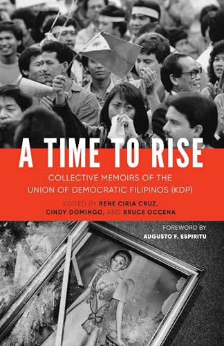 Stock image for A Time to Rise: Collective Memoirs of the Union of Democratic Filipinos (KDP) for sale by Seattle Goodwill