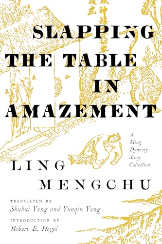 Beispielbild fr Slapping the Table in Amazement: A Ming Dynasty Story Collection zum Verkauf von Midtown Scholar Bookstore