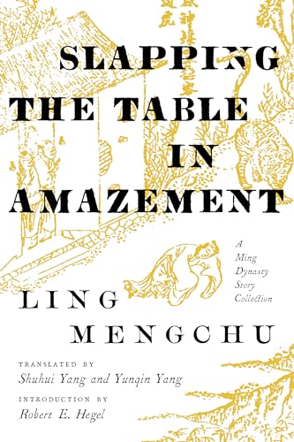 Imagen de archivo de Slapping the Table in Amazement: A Ming Dynasty Story Collection a la venta por Midtown Scholar Bookstore