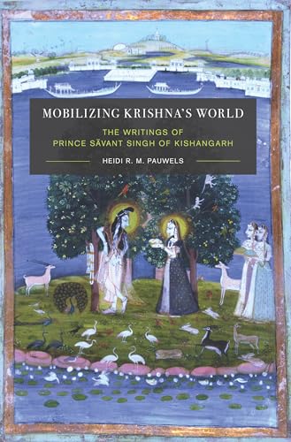 Stock image for Mobilizing Krishna's World The Writings of Prince Savant Singh of Kishangarh for sale by Michener & Rutledge Booksellers, Inc.