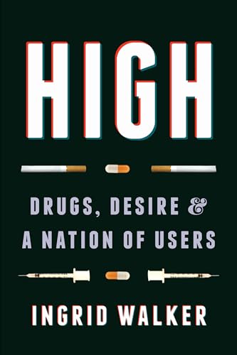 Stock image for High : Drugs, Desire, and a Nation of Users for sale by Better World Books