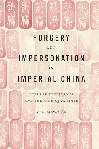 Beispielbild fr Forgery and Impersonation in Imperial China: Popular Deceptions and the High Qing State zum Verkauf von Midtown Scholar Bookstore