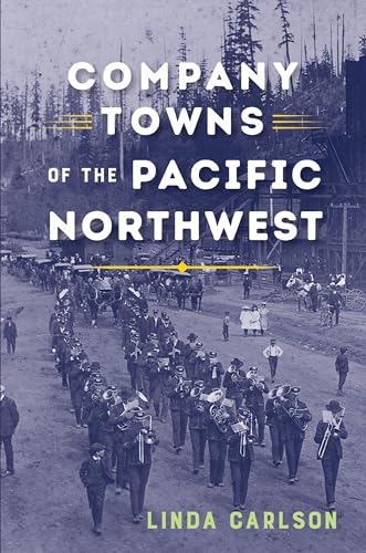 Beispielbild fr Company Towns of the Pacific Northwest. Company Towns of the Pacific Northwest zum Verkauf von Blackwell's