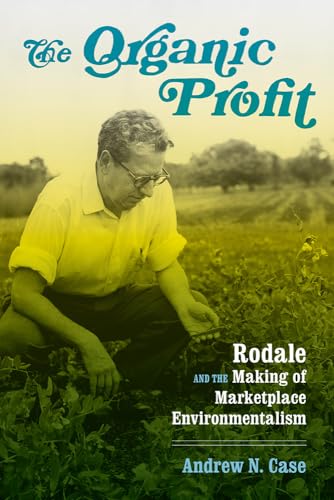 Stock image for The Organic Profit: Rodale and the Making of Marketplace Environmentalism (Weyerhaeuser Environmental Books) for sale by Wonder Book