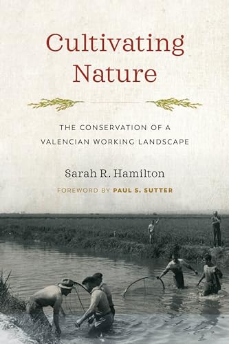 Stock image for Cultivating Nature: The Conservation of a Valencian Working Landscape (Weyerhaeuser Environmental Books) for sale by Midtown Scholar Bookstore