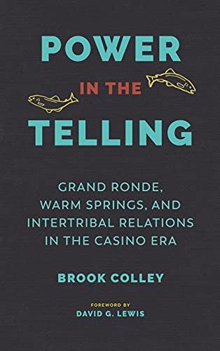 Stock image for Power in the Telling: Grand Ronde, Warm Springs, and Intertribal Relations in the Casino Era for sale by Asano Bookshop