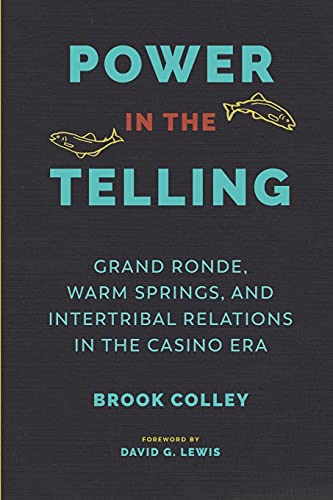 Stock image for Power in the Telling: Grand Ronde, Warm Springs, and Intertribal Relations in the Casino Era (Indigenous Confluences) for sale by Book Deals