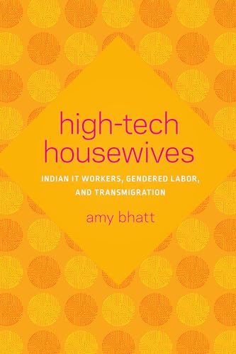 Stock image for High-Tech Housewives: Indian IT Workers, Gendered Labor, and Transmigration (Global South Asia) for sale by The Maryland Book Bank
