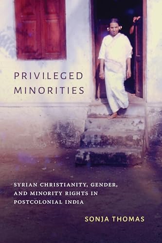 Imagen de archivo de Privileged Minorities: Syrian Christianity, Gender, and Minority Rights in Postcolonial India (Global South Asia) a la venta por Midtown Scholar Bookstore