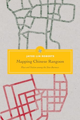 9780295744254: Mapping Chinese Rangoon: Place and Nation Among the Sino-Burmese