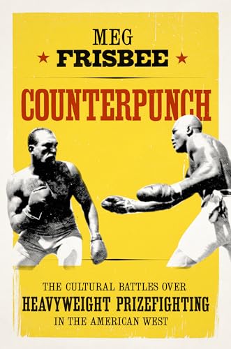 Stock image for Counterpunch: The Cultural Battles over Heavyweight Prizefighting in the American West for sale by Books From California