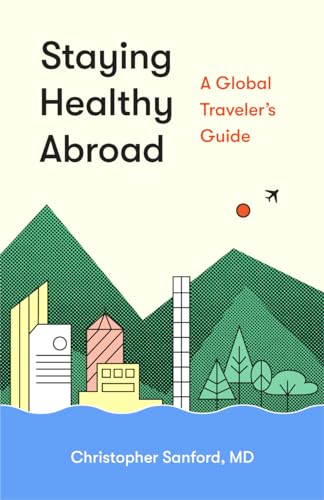 Stock image for Staying Healthy Abroad: A Global Traveler's Guide for sale by SecondSale