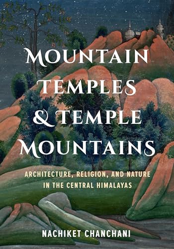 Beispielbild fr Mountain Temples and Temple Mountains: Architecture, Religion, and Nature in the Central Himalayas (Global South Asia) zum Verkauf von HPB-Red