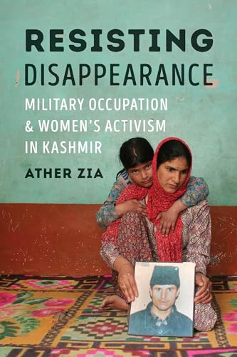 Beispielbild fr Resisting Disappearance   Military Occupation and Women`s Activism in Kashmir zum Verkauf von Revaluation Books