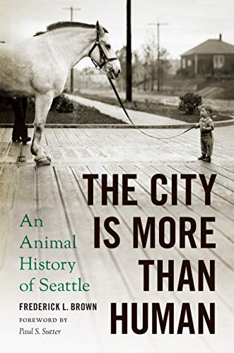 Stock image for The City Is More Than Human: An Animal History of Seattle (Weyerhaeuser Environmental Books) for sale by SecondSale