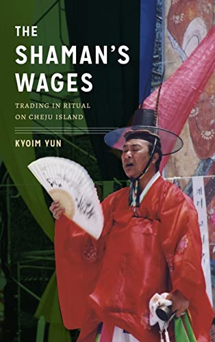 Stock image for The Shaman's Wages: Trading in Ritual on Cheju Island (Korean Studies of the Henry M. Jackson School of International Studies) for sale by Chiron Media