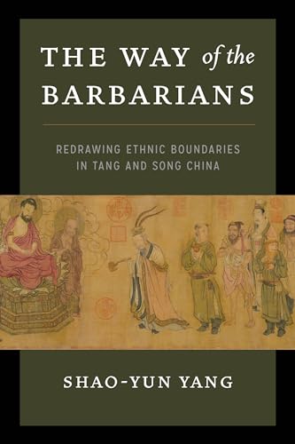 Stock image for The Way of the Barbarians: Redrawing Ethnic Boundaries in Tang and Song China for sale by BooksElleven