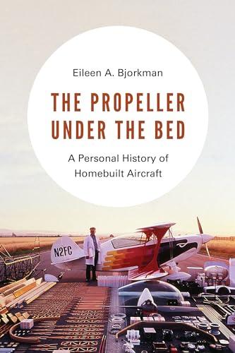 Beispielbild fr The Propeller under the Bed: A Personal History of Homebuilt Aircraft zum Verkauf von BooksRun