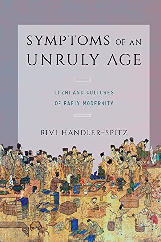 Beispielbild fr Symptoms of an Unruly Age: Li Zhi and Cultures of Early Modernity zum Verkauf von Books From California