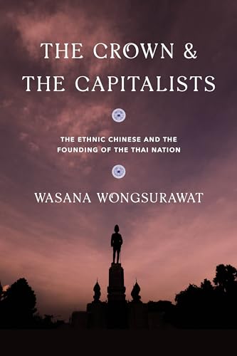 

The Crown and the Capitalists: The Ethnic Chinese and the Founding of the Thai Nation (Critical Dialogues in Southeast Asian Studies) [Soft Cover ]