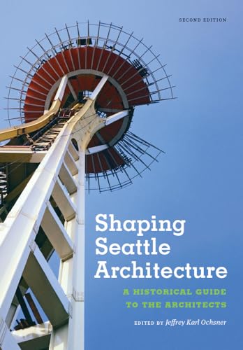 Imagen de archivo de Shaping Seattle Architecture: A Historical Guide to the Architects, Second Edition (Samuel and Althea Stroum Book, Jackson School Publications i) a la venta por SecondSale