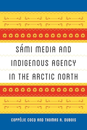 Beispielbild fr Smi Media and Indigenous Agency in the Arctic North. Smi Media and Indigenous Agency in the Arctic North zum Verkauf von Blackwell's