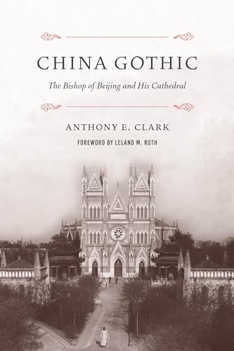 Beispielbild fr China Gothic The Bishop of Beijing and His Cathedral zum Verkauf von PBShop.store UK