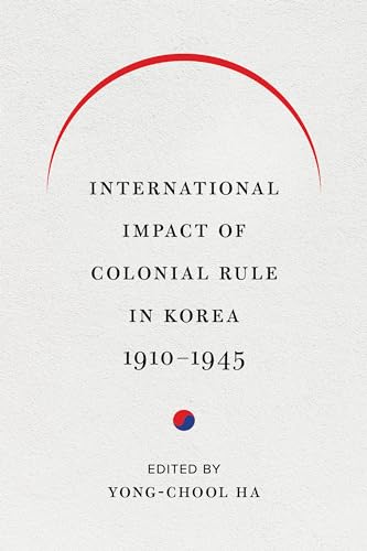 Beispielbild fr International Impact of Colonial Rule in Korea, 1910-1945 zum Verkauf von Michener & Rutledge Booksellers, Inc.