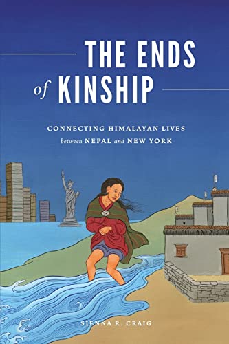 

The Ends of Kinship: Connecting Himalayan Lives between Nepal and New York (Global South Asia)