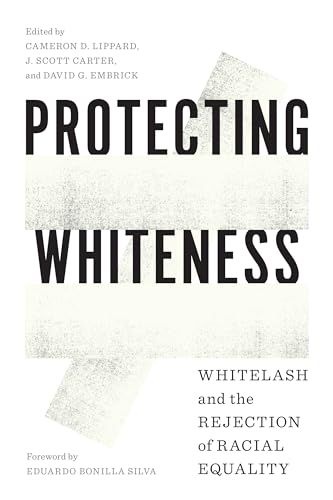 Stock image for Protecting Whiteness: Whitelash and the Rejection of Racial Equality for sale by Midtown Scholar Bookstore