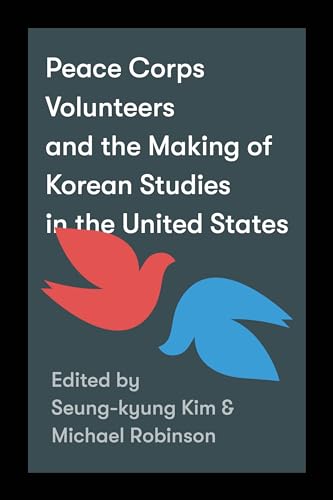 Stock image for Peace Corps Volunteers and the Making of Korean Studies in the United States for sale by Revaluation Books