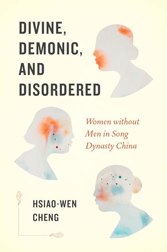 Stock image for Divine, Demonic, and Disordered: Women without Men in Song Dynasty China for sale by GoldenWavesOfBooks