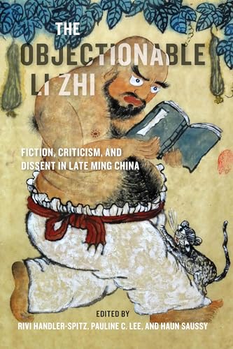9780295748382: The Objectionable Li Zhi: Fiction, Criticism, and Dissent in Late Ming China