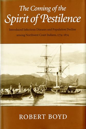 Stock image for The Coming of the Spirit of Pestilence: Introduced Infectious Diseases and Population Decline among Northwest Coast Indians, 1774-1874 for sale by GoldenWavesOfBooks