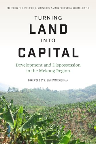 Stock image for Turning Land into Capital: Development and Dispossession in the Mekong Region (Culture, Place, and Nature) for sale by Midtown Scholar Bookstore