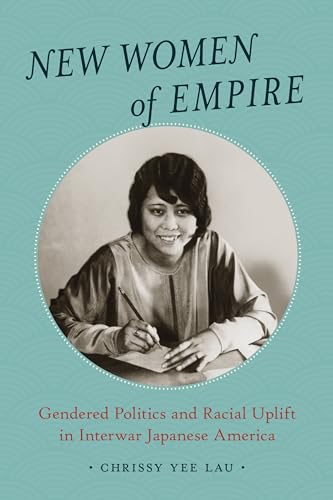 Beispielbild fr New Women of Empire : Gendered Politics and Racial Uplift in Interwar Japanese America zum Verkauf von GreatBookPrices