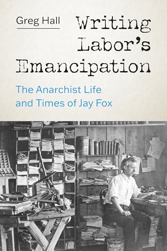 9780295750576: Writing Labor’s Emancipation: The Anarchist Life and Times of Jay Fox