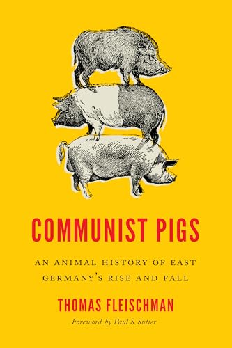 Beispielbild fr Communist Pigs: An Animal History of East Germany's Rise and Fall (Weyerhaeuser Environmental Books) zum Verkauf von Monster Bookshop