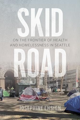 

Skid Road: On the Frontier of Health and Homelessness in Seattle